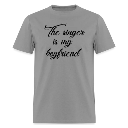 The singer is my boyfriend,graphic tee, Music Tshirt