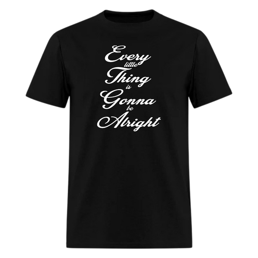 Every Little Thing is Gonna be Alright Tshirt