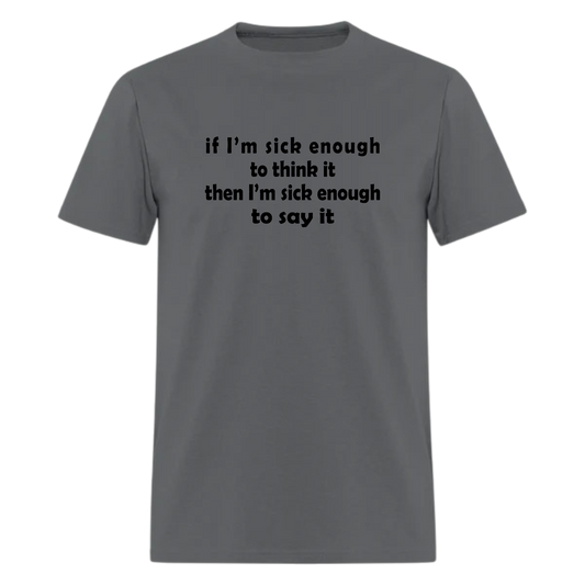 if I'm sick enough Lyrics T shirt