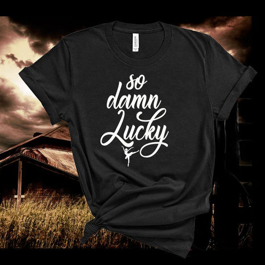 Band Lyric ,We Will Life is Short ,So Damn Lucky T shirt