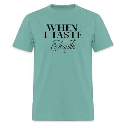 When I Taste Tequila,Lyric T-Shirt,Concert T-Shirt - Denoss