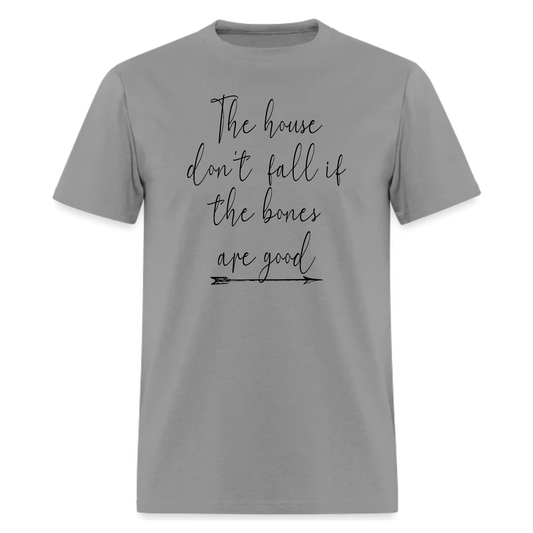 The house dont fall if the bones are good T-shirt,Country song Lyrics Tshirt - Denoss