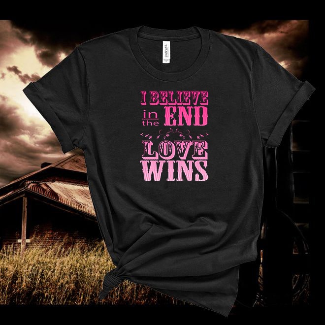I belive in the end Love wins shirt,Country music shirt,Country Thunder Tshirt