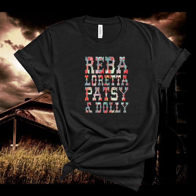Reba ,Loretta ,Patsy, Dolly,Country Music Tshirt