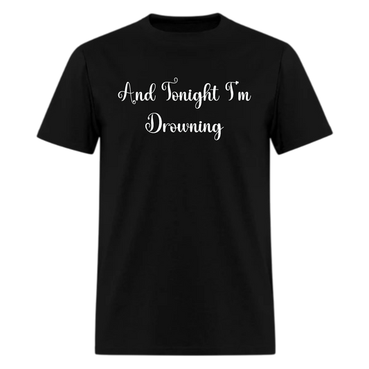 And Tonight I'm Drowning Tshirt - Denoss
