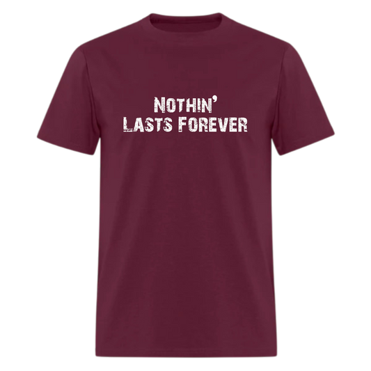 Nothin’ Lasts Forever Tshirt - Denoss