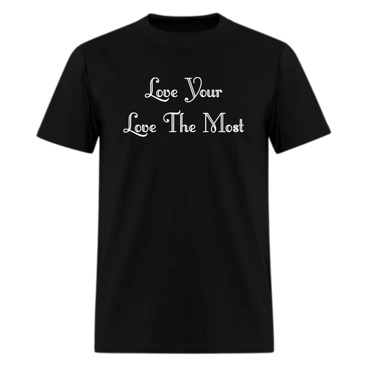 Love Your Love The Most Tshirt - Denoss