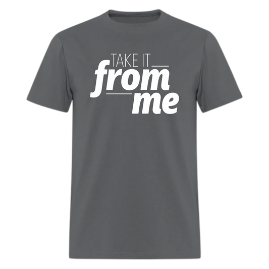Take it from Me Tshirt - Denoss