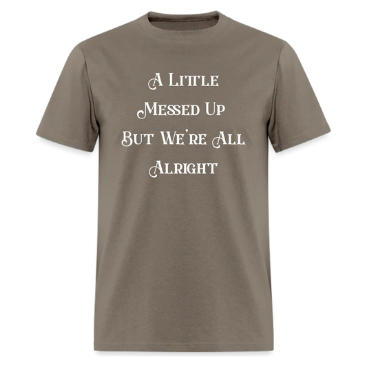 A Little Messed Up But We're All Alright Tshirt - Denoss