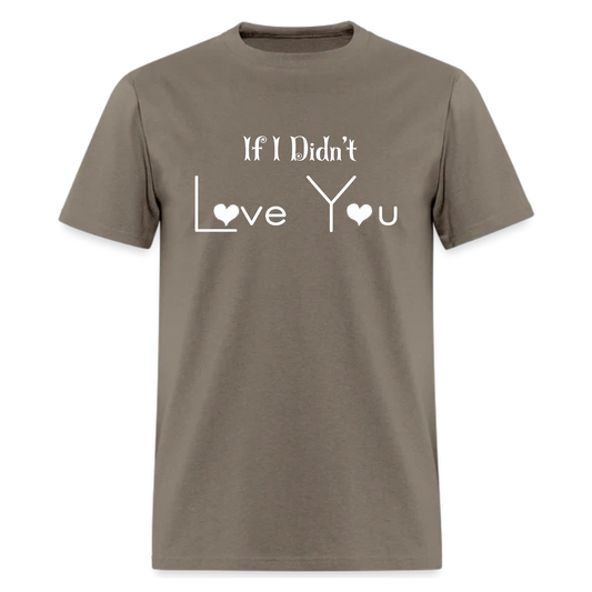 If I Didn't Love You T shirt - Denoss