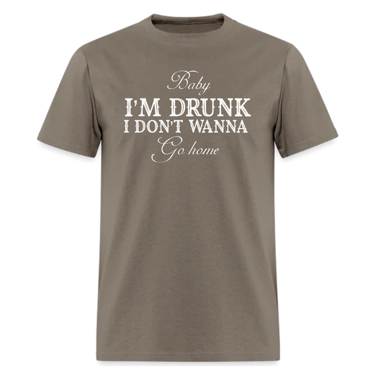 Baby I'M Drunk I Don’t Wanna Go Home Tshirt - Denoss