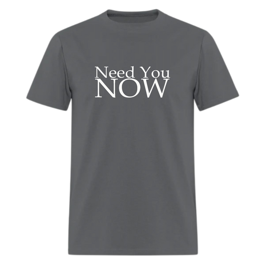 Need You Now Tshirt - Denoss
