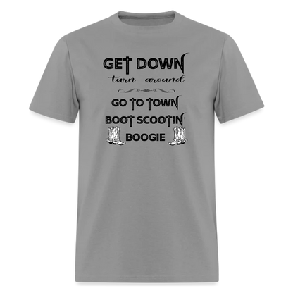 Get Down Turn Around Go To Town, Boot Scootin' Boogie tshirt