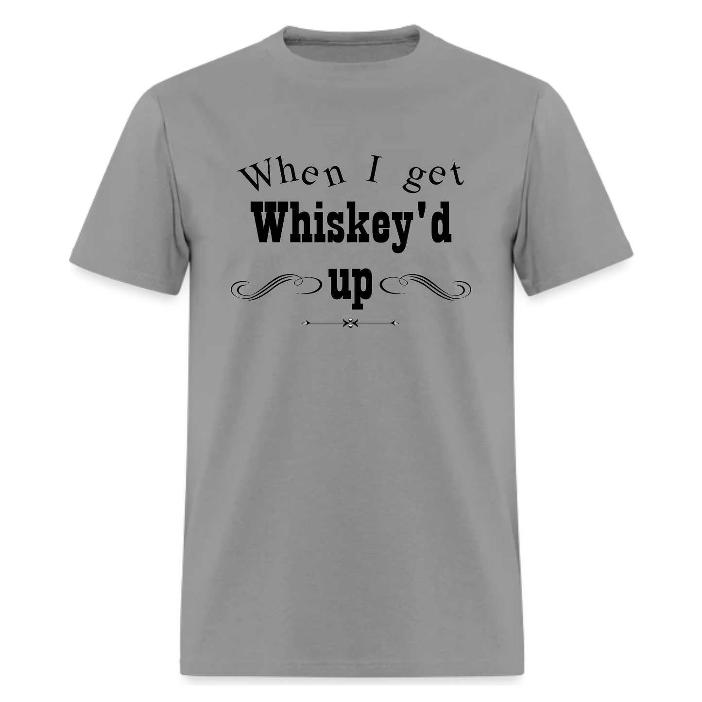 When I get Whiskey'd up!Music Tshirt