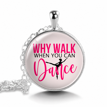 Why Walk When You Can Dance Pendant, Necklace,Inspirational Quote,Motivation,Dance Necklace,Ballet Gift Necklace