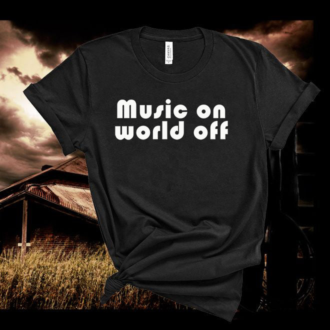 Music on world off, music shirt