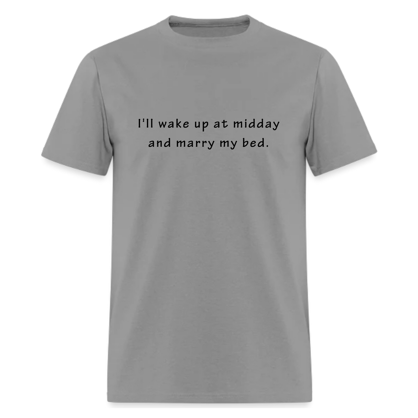 I'll wake up at midday and marry my bed Tshirt