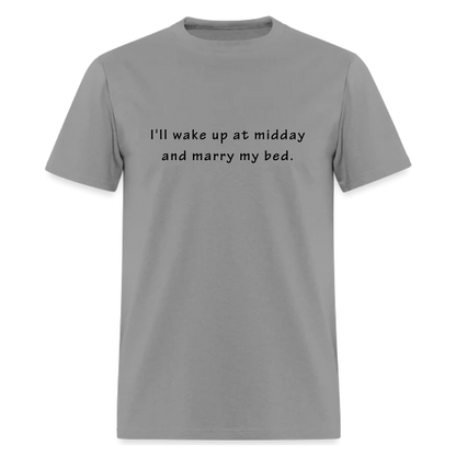 I'll wake up at midday and marry my bed Tshirt