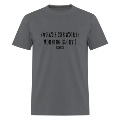 Whats the Story Morning Glory oasis Tshirt