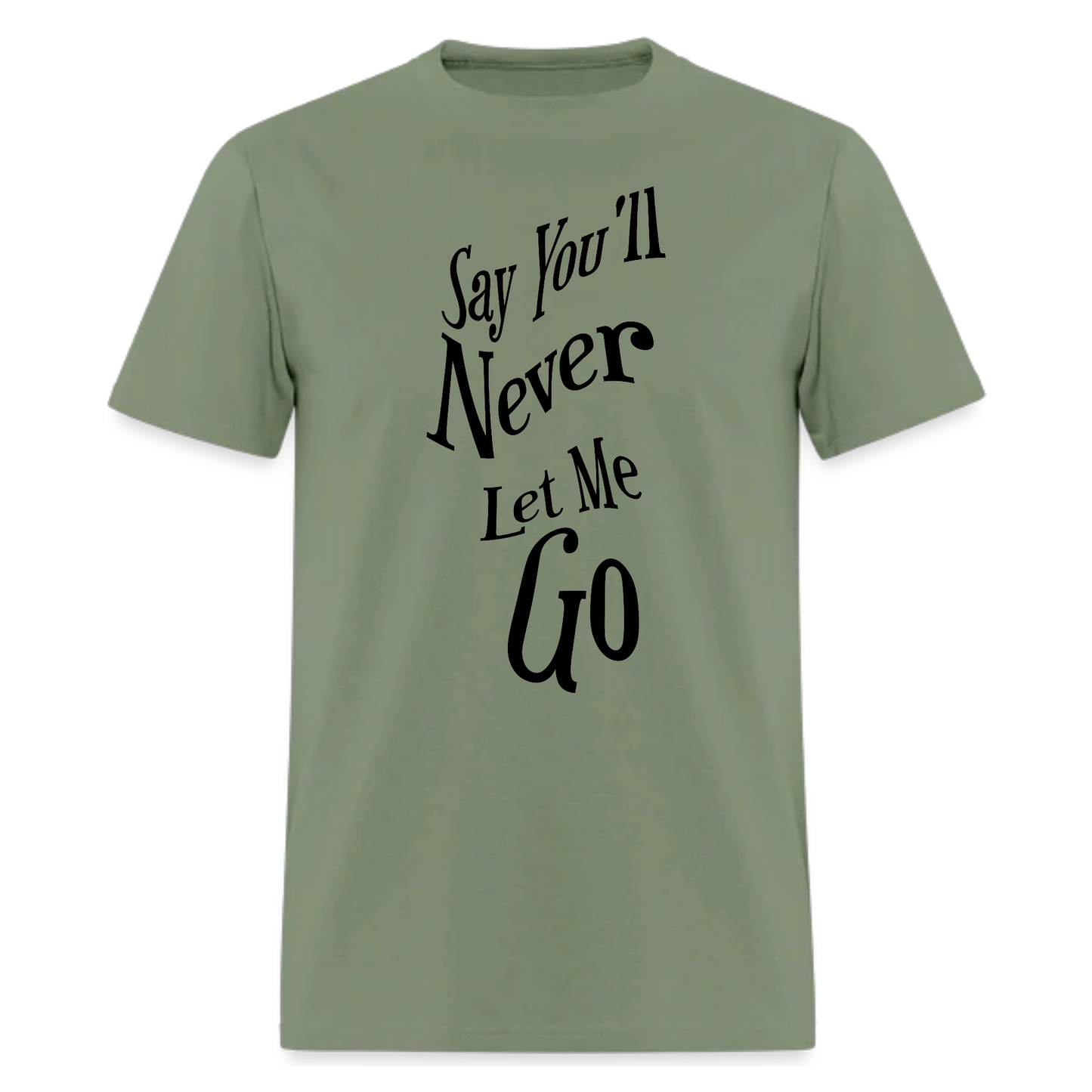 Say You'll Never Let Me Go Tshirt