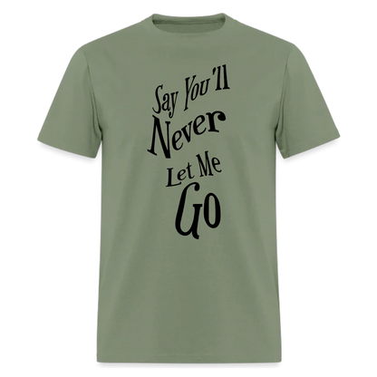 Say You'll Never Let Me Go Tshirt