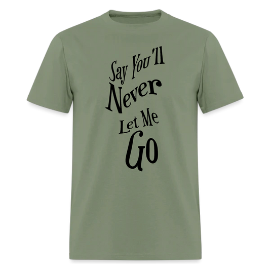Say You'll Never Let Me Go Tshirt