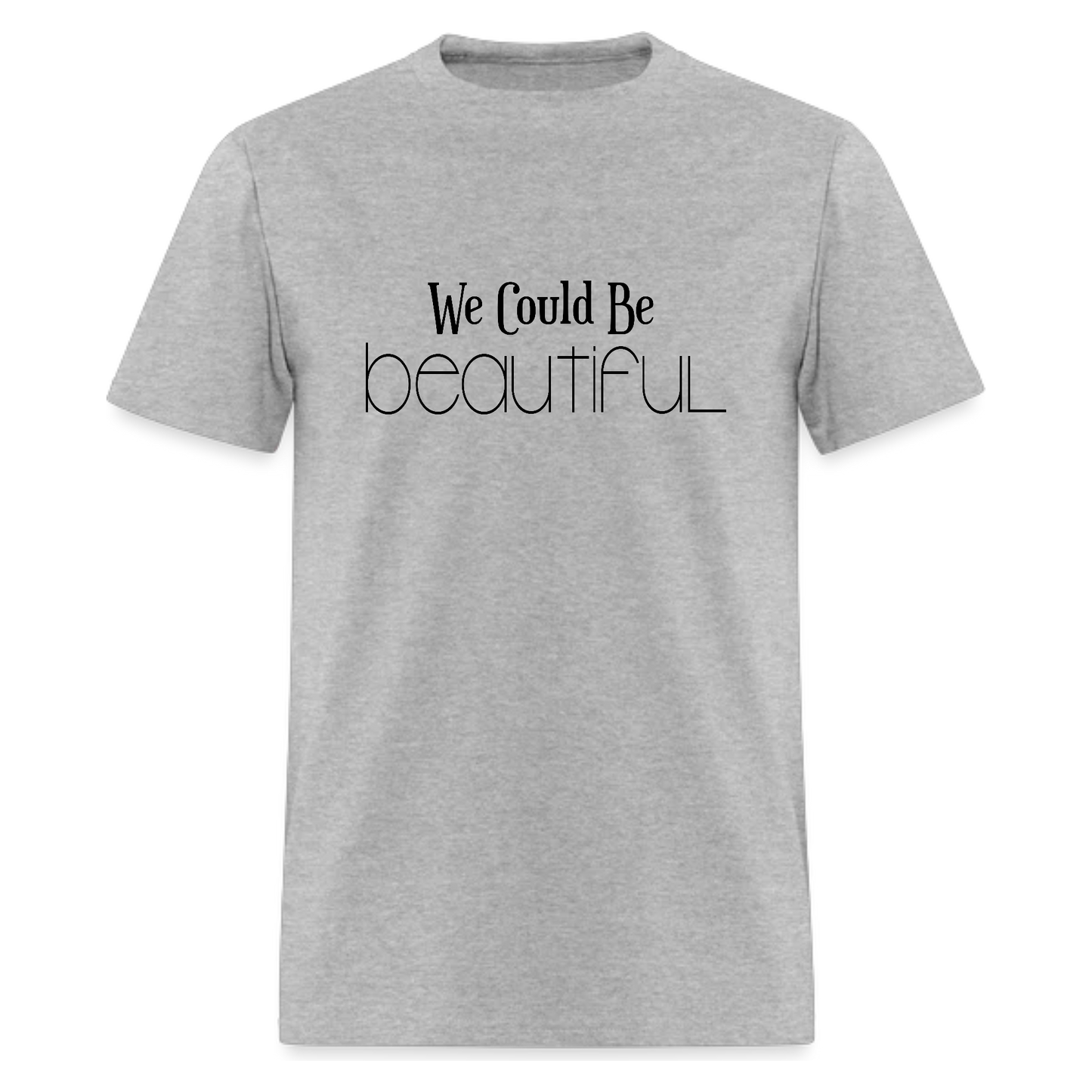 We Could Be Beautiful  Tshirt