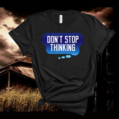 Don't Stop Thinking Tshirt