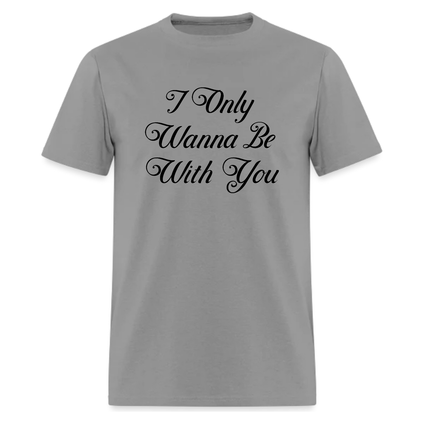 I Only Wanna Be With You Tshirt