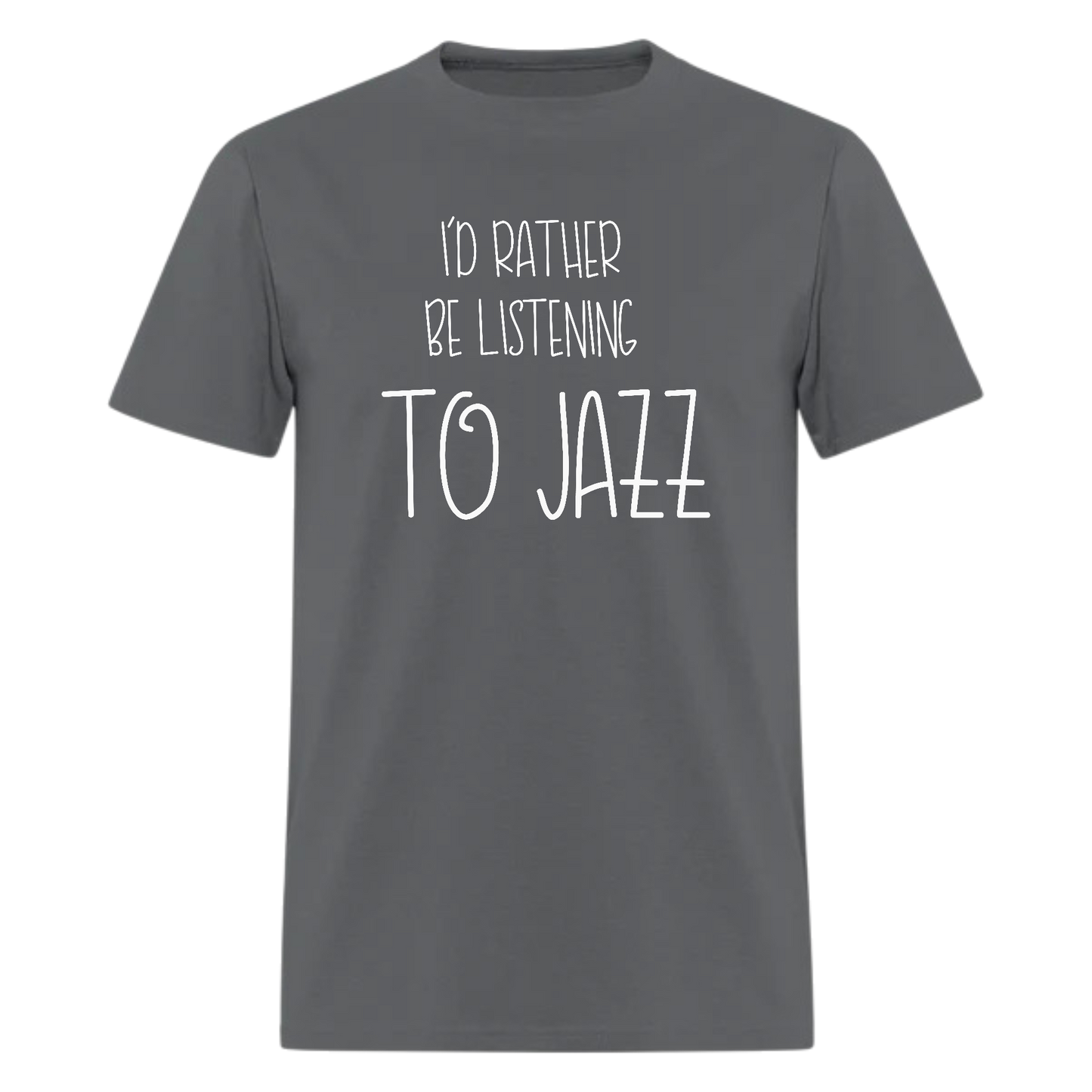 I'd Rather Be Listening to Jazz,Jazz Shirt,Jazz Tshirt