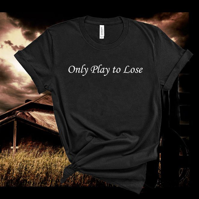 Only Play to Lose Music  Tshirt