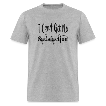I Can't Get No Satisfaction Tshirt