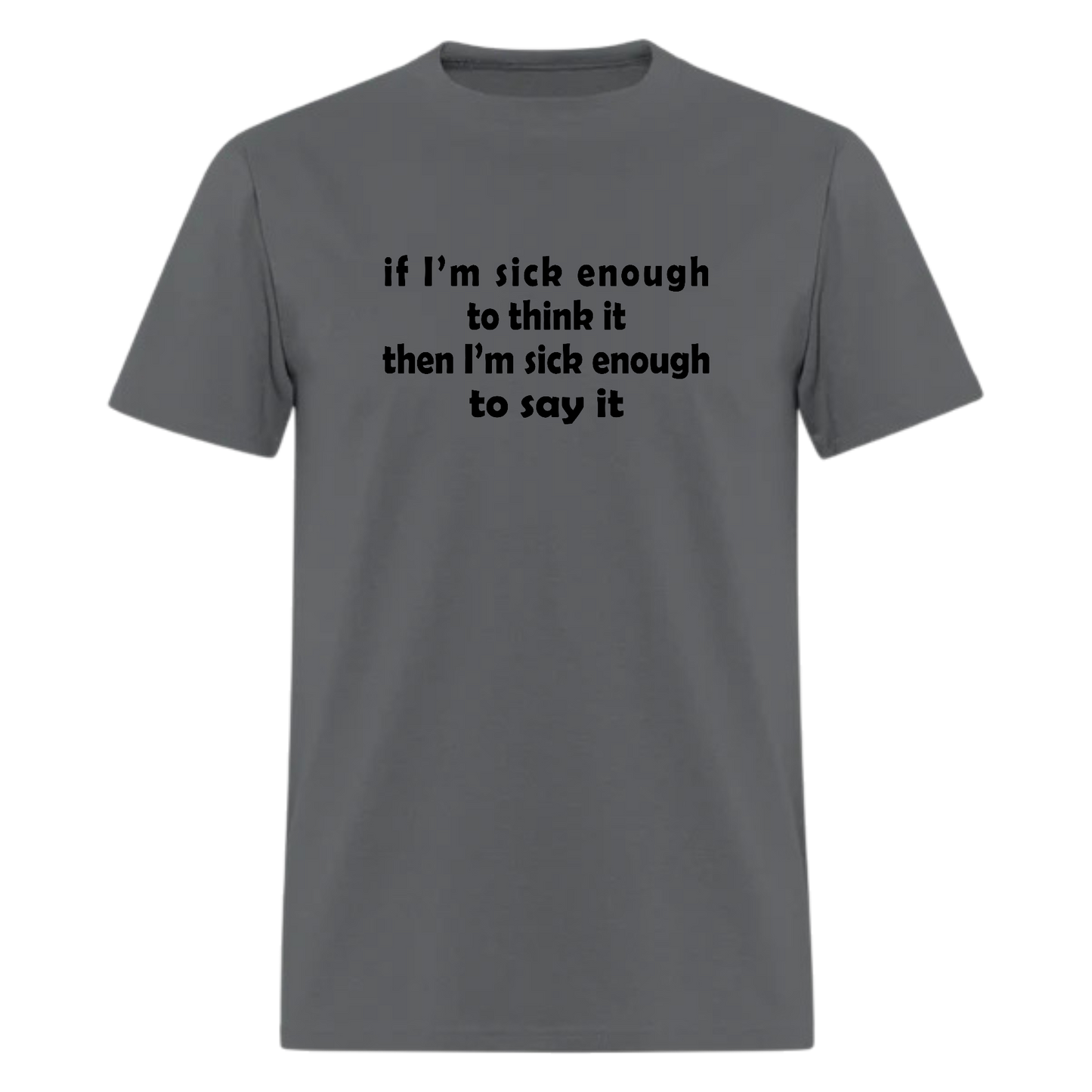 if I'm sick enough Lyrics T shirt
