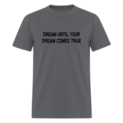 Dream Until Your Dream Comes True,Steven Tyler T shirt