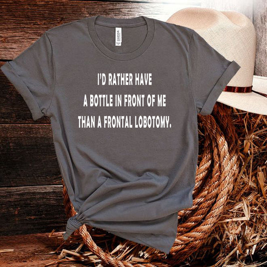 I'D RATHER HAVE A BOTTLE Tshirt