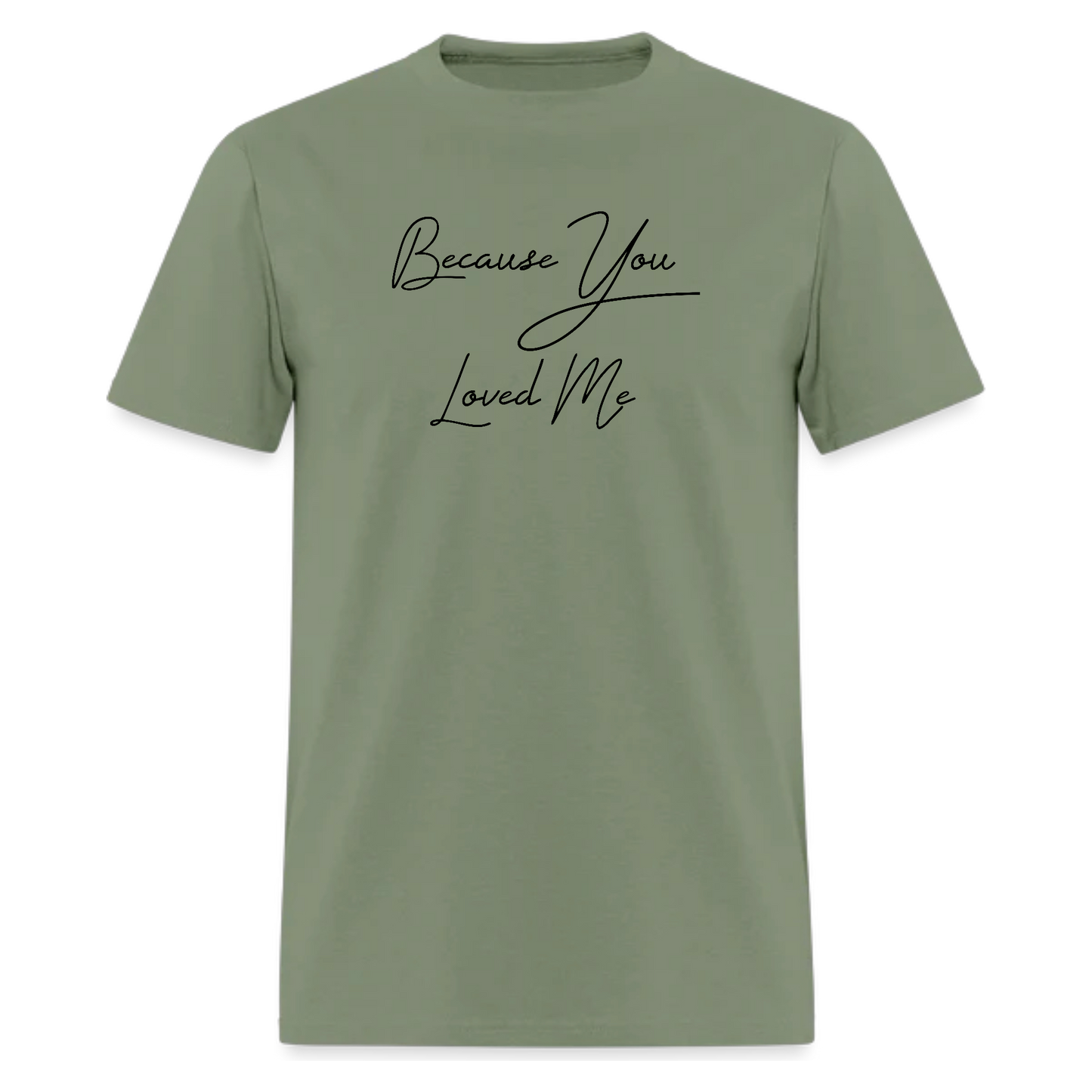 Because You Loved Me Tshirt