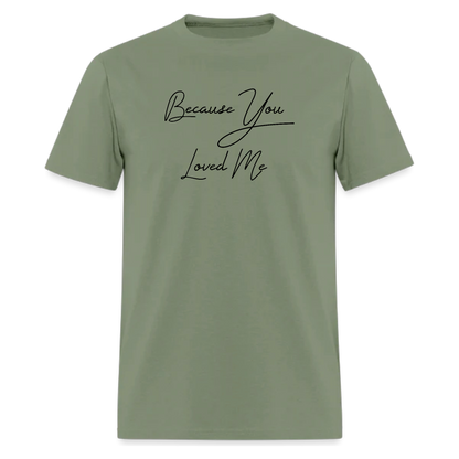Because You Loved Me Tshirt
