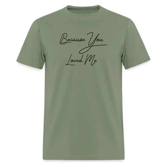 Because You Loved Me Tshirt