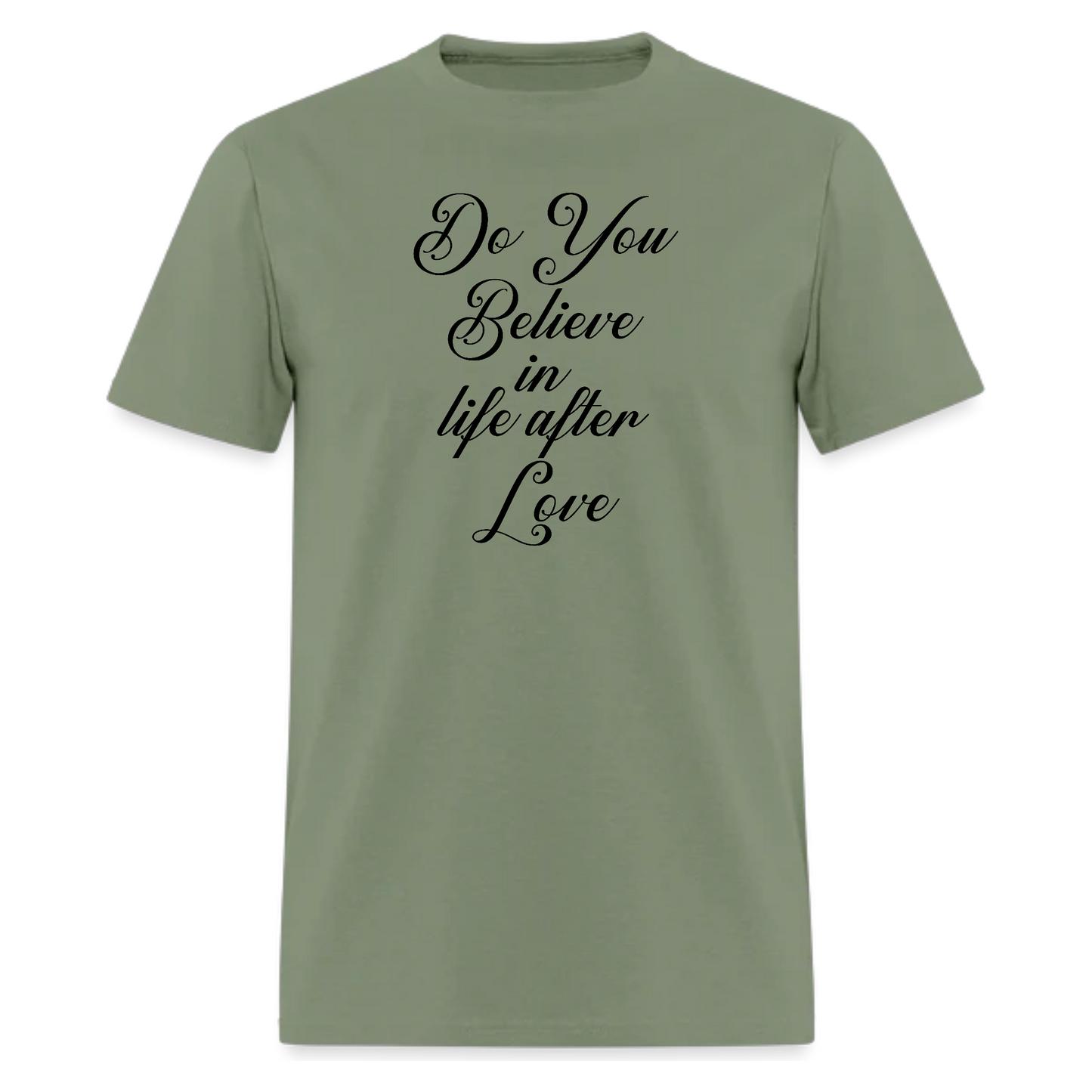 Do You Believe in Life After Love T-Shirt