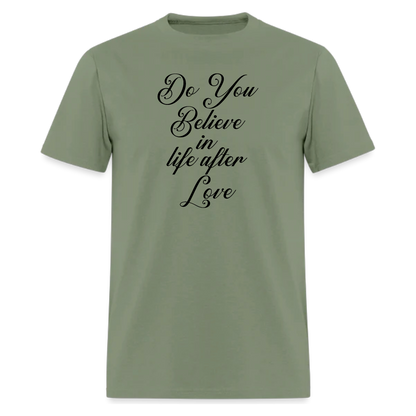 Do You Believe in Life After Love T-Shirt