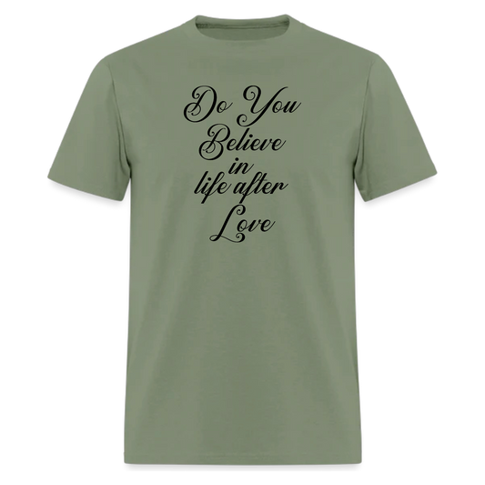 Do You Believe in Life After Love T-Shirt