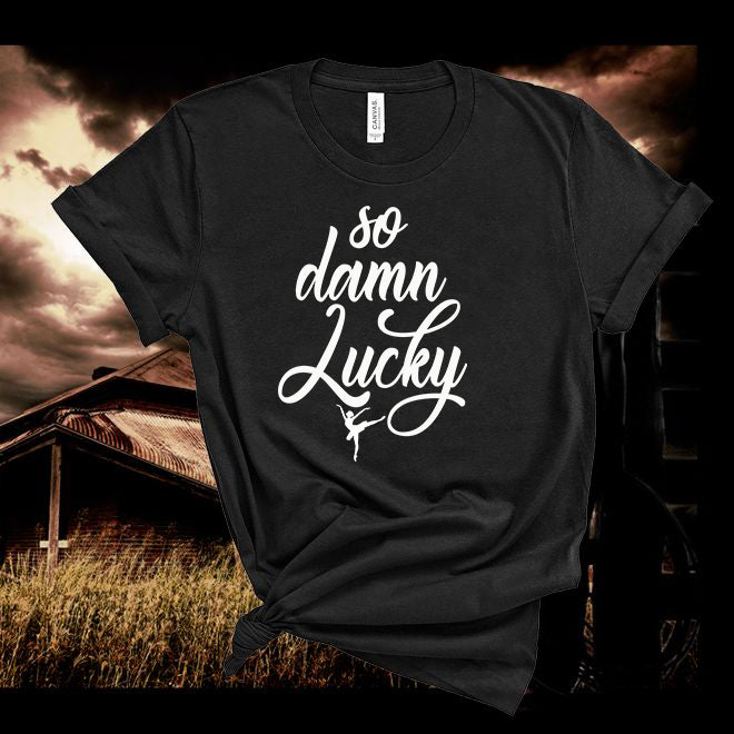 Band Lyric ,We Will  Life is Short ,So Damn Lucky T shirt