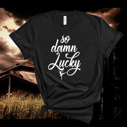 Band Lyric ,We Will  Life is Short ,So Damn Lucky T shirt