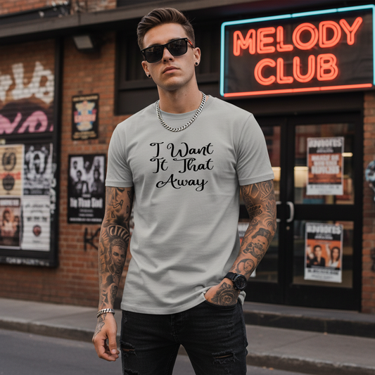 Gray t-shirt with black text 'I Want It That Away' on a white background