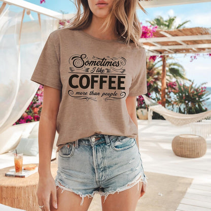 Comfort Colors Sometimes I Like Coffee More than People Shirt, Funny Coffee Lover Quote Tee, I Like Coffee Tee, Handmade Coffee Shirt