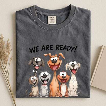 Comfort Colors We Are Ready Dog Shirt, Funny Dog Lover Tee, Cute Cartoon Dogs Tee, Dog Mom Tee Gift, Handmade Pet Lover Tee, Funny Puppy Tee