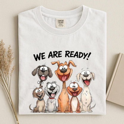 Comfort Colors We Are Ready Dog Shirt, Funny Dog Lover Tee, Cute Cartoon Dogs Tee, Dog Mom Tee Gift, Handmade Pet Lover Tee, Funny Puppy Tee