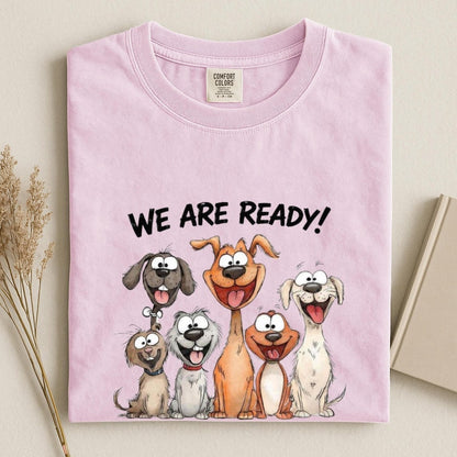 Comfort Colors We Are Ready Dog Shirt, Funny Dog Lover Tee, Cute Cartoon Dogs Tee, Dog Mom Tee Gift, Handmade Pet Lover Tee, Funny Puppy Tee