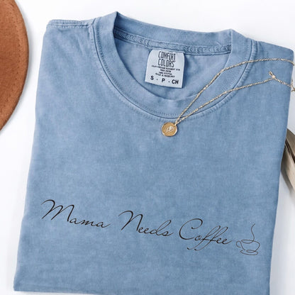 Comfort Colors® Mama Needs Coffee Tee, Mama and Coffee Tee, Coffee Shirt, Happy Mothers Day Tee, New Mom Shirt, Tired Mom Club Tee