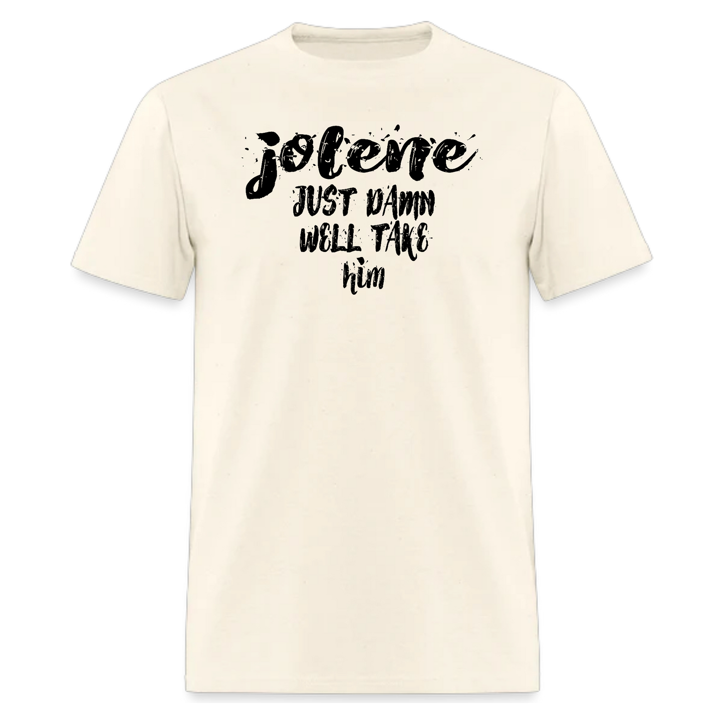 Jolene Just Damn Well Take Him Tshirt,Country Music tshirt